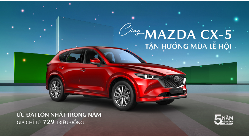 ƯU ĐÃI LỚN NHẤT TRONG NĂM: SỞ HỮU MAZDA CX-5 VỚI MỨC GIÁ CHỈ TỪ 729 TRIỆU ĐỒNG